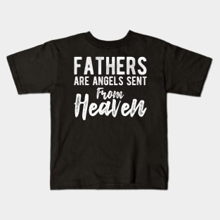 Father - Fathers are Angels Sent From Heaven Kids T-Shirt